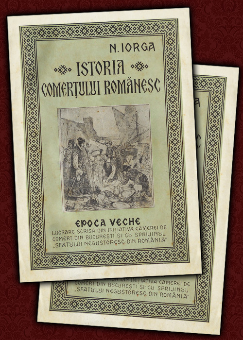 Istoria comertului romanesc (2 vol., editia princeps, 1925)