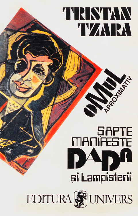 Omul aproximativ / Sapte manifeste Dada / Lampisterii (1925-1935)