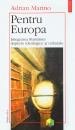 Pentru Europa. Integrarea Romaniei, aspecte ideologice si culturale Pentru Europa. Integrarea Romaniei, aspecte ideologice si culturale