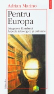 Pentru Europa. Integrarea Romaniei, aspecte ideologice si culturale