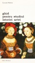 Ghid pentru studiul istoriei artei Ghid pentru studiul istoriei artei