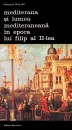 Mediterana si lumea mediteraneana in epoca lui Filip al II-lea (6 vol.) Mediterana si lumea mediteraneana in epoca lui Filip al II-lea (6 vol.)