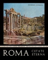Roma, cetate eterna Roma, cetate eterna