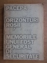 Orizonturi Rosii. Memoriile unui fost general de Securitate (editia princeps, New York 1988) Orizonturi Rosii. Memoriile unui fost general de Securitate (editia princeps, New York 1988)