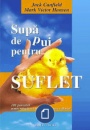 Supa de pui pentru suflet Supa de pui pentru suflet