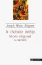 In cautarea unitatii. Istoria religioasa a omenirii In cautarea unitatii. Istoria religioasa a omenirii