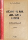 Alexandru Cel Mare, Hanibal, Cezar si Napoleon (editia princeps, 1925) Alexandru Cel Mare, Hanibal, Cezar si Napoleon (editia princeps, 1925)