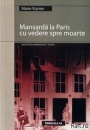 Mansarda la Paris cu vedere spre moarte Mansarda la Paris cu vedere spre moarte