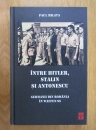 Intre Hitler, Stalin si Antonescu. Germanii din Romania in Waffen-SS Intre Hitler, Stalin si Antonescu. Germanii din Romania in Waffen-SS