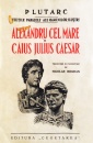 Vietile paralele ale oamenilor ilustri: Alexandru Cel Mare si Caius Julius Caesar Vietile paralele ale oamenilor ilustri: Alexandru Cel Mare si Caius Julius Caesar