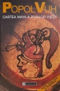 Popol Vuh - Cartea Maya a Zorilor Vietii Popol Vuh - Cartea Maya a Zorilor Vietii