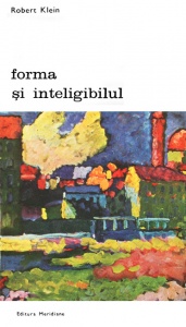 Robert Klein - Forma si inteligibilul, vol. 1