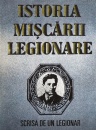 Istoria Miscarii Legionare scrisa de un legionar Istoria Miscarii Legionare scrisa de un legionar