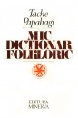 Mic dictionar folkloric Mic dictionar folkloric