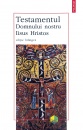 Testamentul Domnului nostru Iisus Hristos (editie bilingva) Testamentul Domnului nostru Iisus Hristos (editie bilingva)