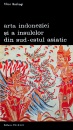 Arta Indoneziei si a insulelor din sud-estul asiatic Arta Indoneziei si a insulelor din sud-estul asiatic