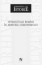 Intelectuali romani in arhivele comunismului Intelectuali romani in arhivele comunismului