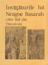 Invataturile lui Neagoe Basarab catre fiul sau Theodosie Invataturile lui Neagoe Basarab catre fiul sau Theodosie