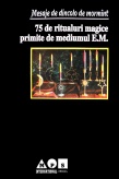 Mesaje de dincolo de mormant. 75 de ritualuri magice primite de mediumul E.M.